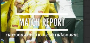 Match Report, AFC Croydon Athletic 1 Sittingbourne 2